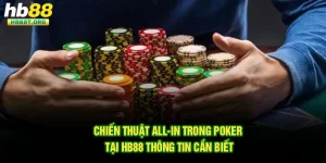 Chiến Thuật All-in Trong Poker Tại Hb88 - Thông Tin Cần Biết
