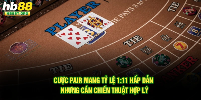 Cược Pair mang tỷ lệ 1:11 hấp dẫn nhưng cần chiến thuật hợp lý