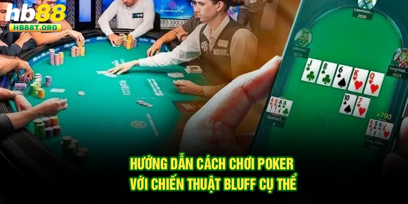 Hướng dẫn cách chơi Poker với chiến thuật Bluff cụ thể
