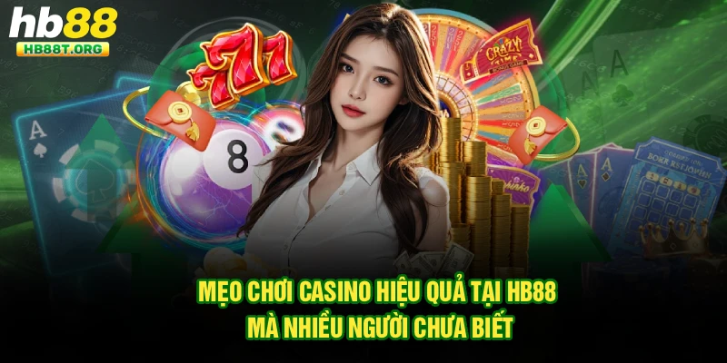Mẹo Chơi Casino Hiệu Quả Tại Hb88 Mà Nhiều Người Chưa Biết