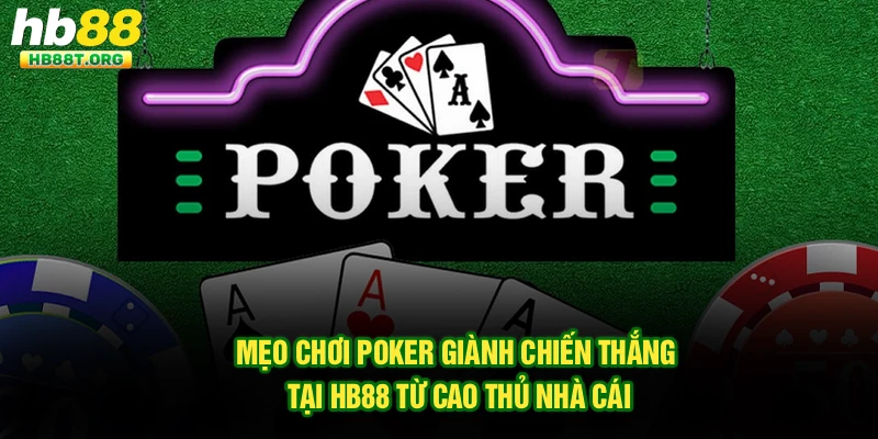 Mẹo Chơi Poker Giành Chiến Thắng Tại Hb88 Từ Cao Thủ Nhà Cái