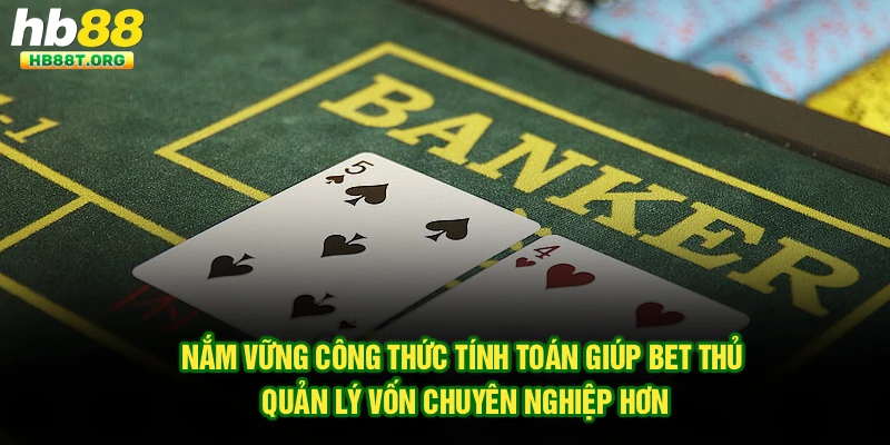 Nắm vững công thức tính toán giúp bet thủ quản lý vốn chuyên nghiệp hơn