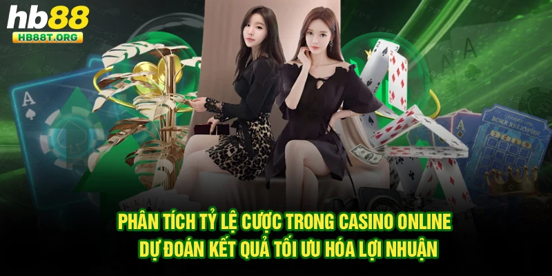 Phân tích tỷ lệ cược trong casino online - dự đoán kết quả tối ưu hóa lợi nhuận