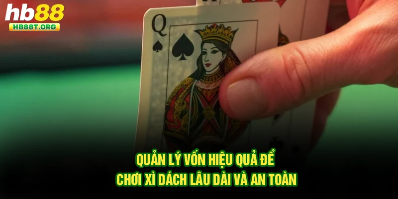 Quản lý vốn hiệu quả để chơi Xì Dách lâu dài và an toàn