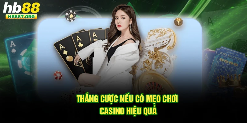 Thắng cược nếu có mẹo chơi casino hiệu quả