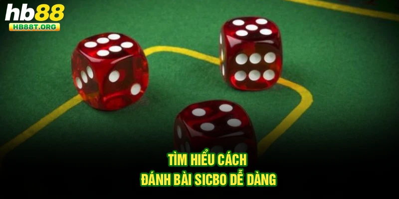 Tìm hiểu cách đánh bài Sicbo dễ dàng