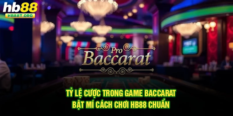 Tỷ Lệ Cược Trong Game Baccarat - Bật Mí Cách Chơi Hb88 Chuẩn