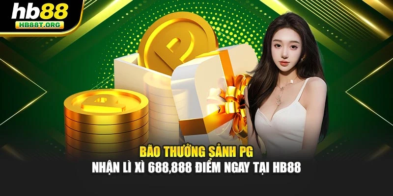 Bão Thưởng Sảnh PG - Nhận Lì Xì 688,888 Điểm Ngay Tại HB88