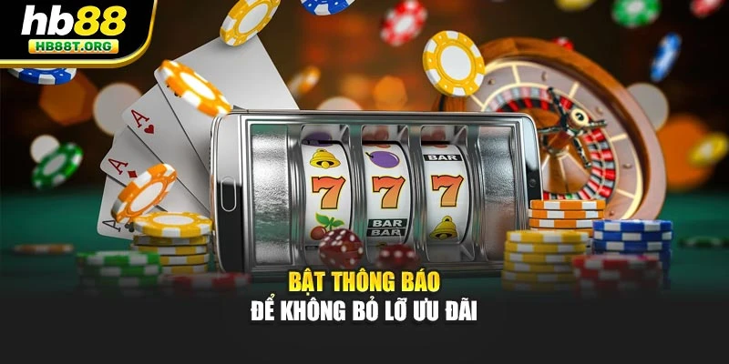 Bật thông báo để không bỏ lỡ ưu đãi