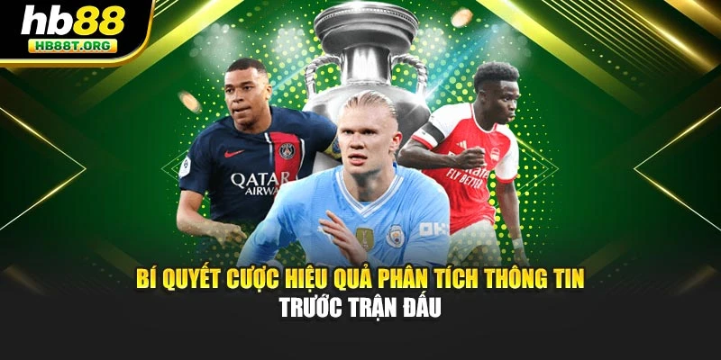 Bí quyết cược hiệu quả phân tích thông tin trước trận đấu