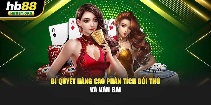 Bí quyết nâng cao phân tích đối thủ và ván bài