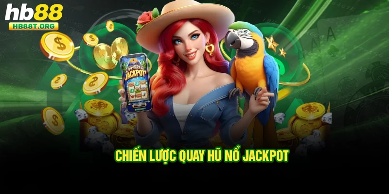 Chiến lược quay hũ nổ jackpot