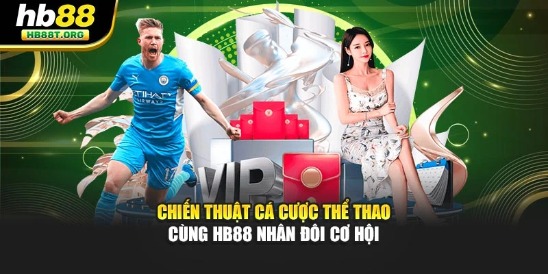 Chiến Thuật Cá Cược Thể Thao - Cùng Hb88 Nhân Đôi Cơ Hội