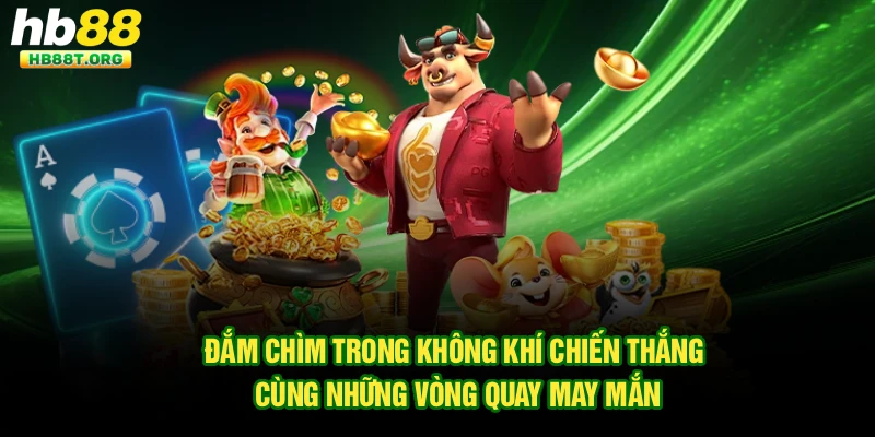 Đắm chìm trong không khí chiến thắng cùng những vòng quay may mắn