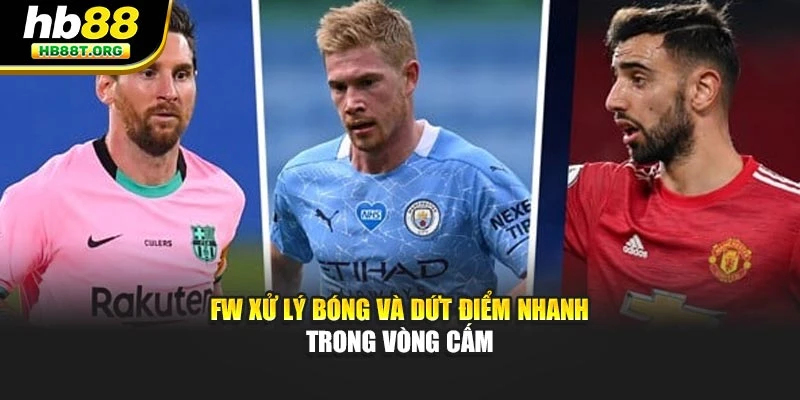 FW xử lý bóng và dứt điểm nhanh trong vòng cấm