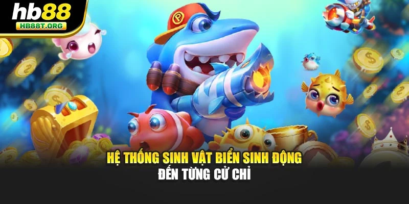 Hệ thống sinh vật biển sinh động đến từng cử chỉ