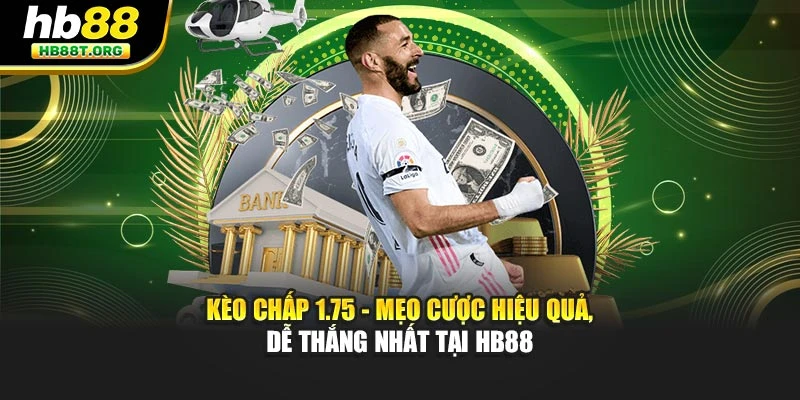 Kèo Chấp 1.75 – Mẹo Cược Hiệu Quả, Dễ Thắng Nhất Tại Hb88