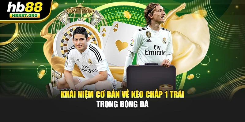 Khái niệm cơ bản về kèo chấp 1 trái trong bóng đá