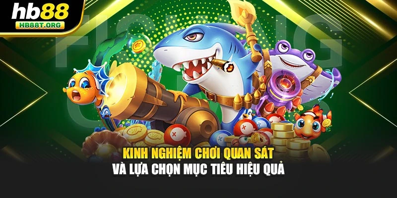Kinh nghiệm chơi quan sát và lựa chọn mục tiêu hiệu quả