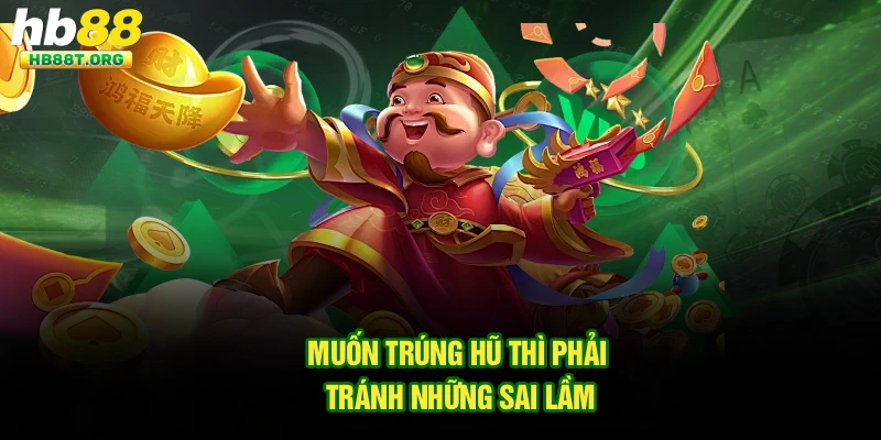 Muốn trúng hũ thì phải tránh những sai lầm