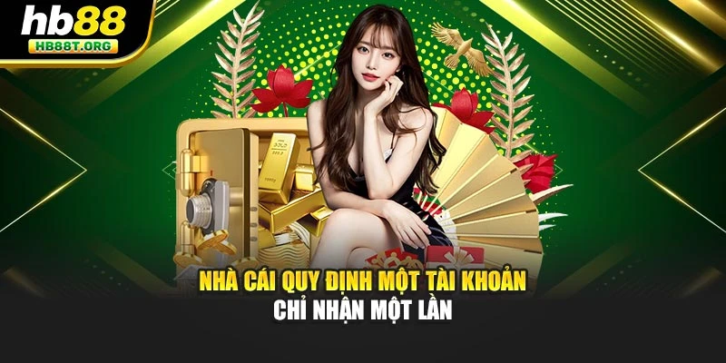 Nhà cái quy định một tài khoản chỉ nhận một lần