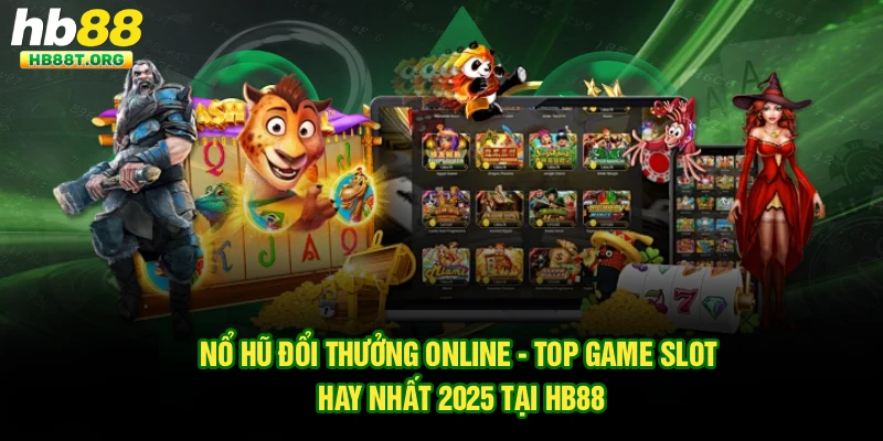 Nổ Hũ Đổi Thưởng Online - Top Game Slot Hay Nhất 2025 Tại Hb88