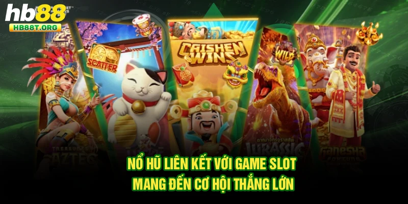 Nổ hũ liên kết với game slot mang đến cơ hội thắng lớn