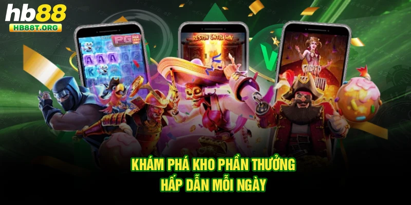 Khám phá kho phần thưởng hấp dẫn mỗi ngày