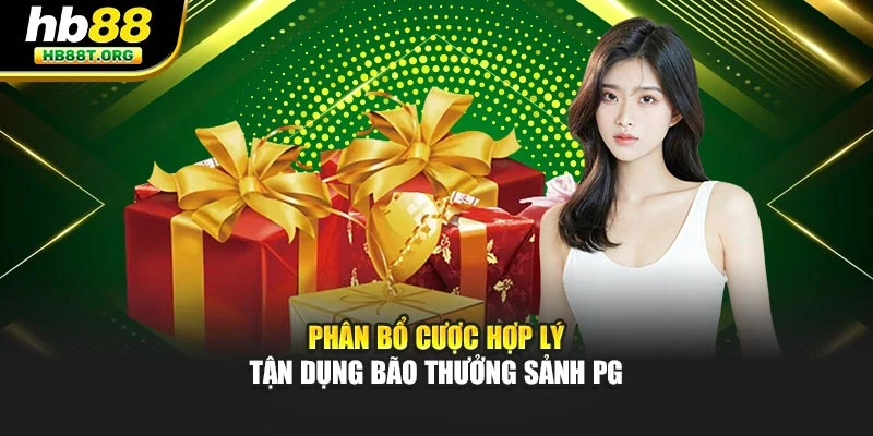 Phân bổ cược hợp lý tận dụng bão thưởng sảnh PG