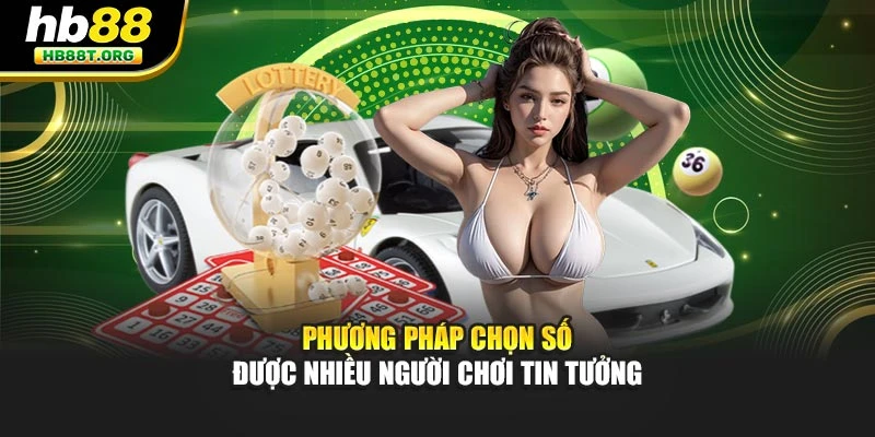 Phương pháp chọn số được đông đảo người chơi tin tưởng
