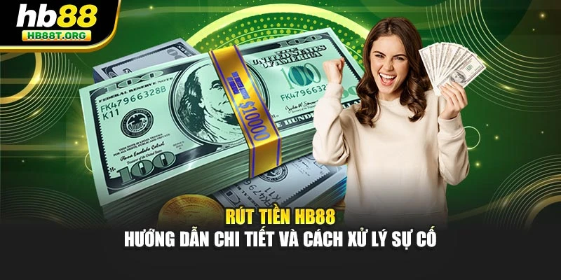 Rút Tiền Hb88 - Hướng Dẫn Chi Tiết Và Cách Xử Lý Sự Cố
