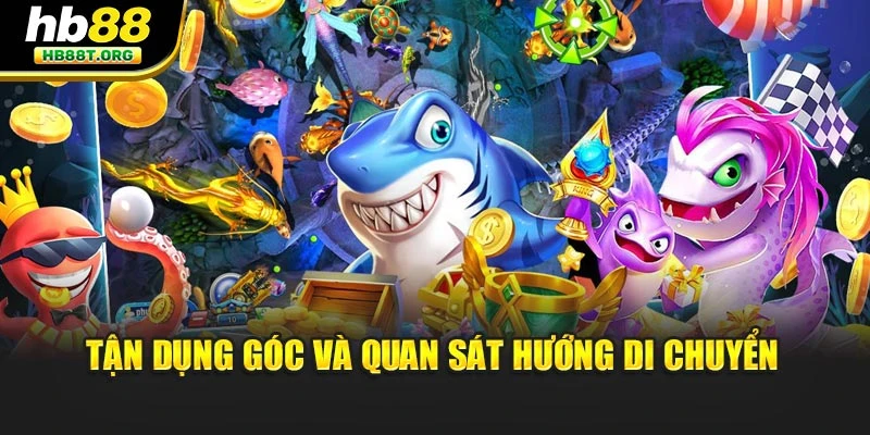 Tận dụng góc và quan sát hướng di chuyển