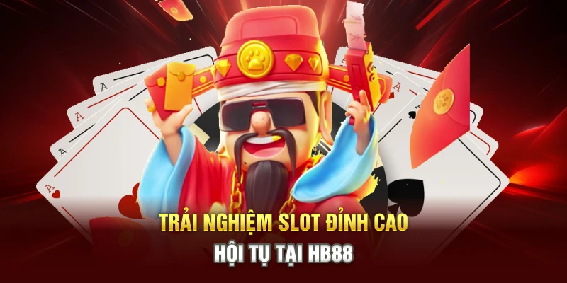 Trải nghiệm slot đỉnh cao hội tụ tại HB88 Trải nghiệm slot đỉnh cao hội tụ tại HB88