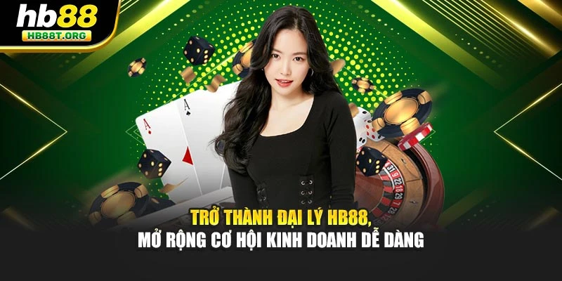 Trở Thành Đại Lý Hb88, Mở Rộng Cơ Hội Kinh Doanh Dễ Dàng