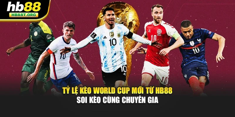 Tỷ Lệ Kèo World Cup Mới Từ Hb88 - Soi Kèo Cùng Chuyên Gia