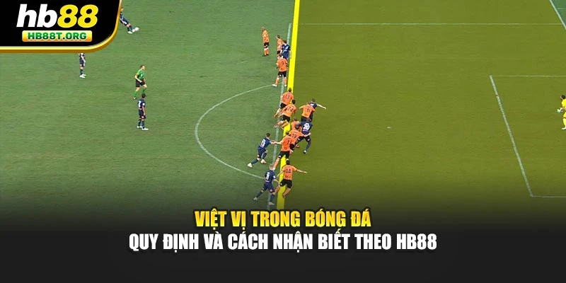 Việt Vị Trong Bóng Đá: Quy Định Và Cách Nhận Biết Theo Hb88